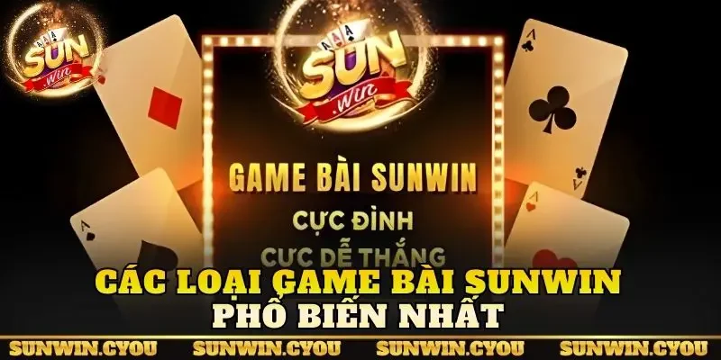 Các loại game bài Sunwin phổ biến nhất