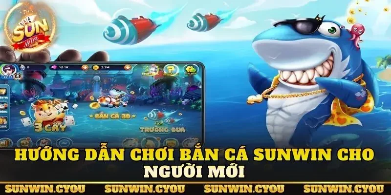 Hướng dẫn chơi bắn cá Sunwin cho người mới