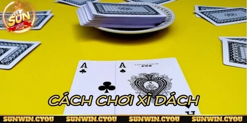 Cách chơi xì dách cơ bản cho người mới tham gia